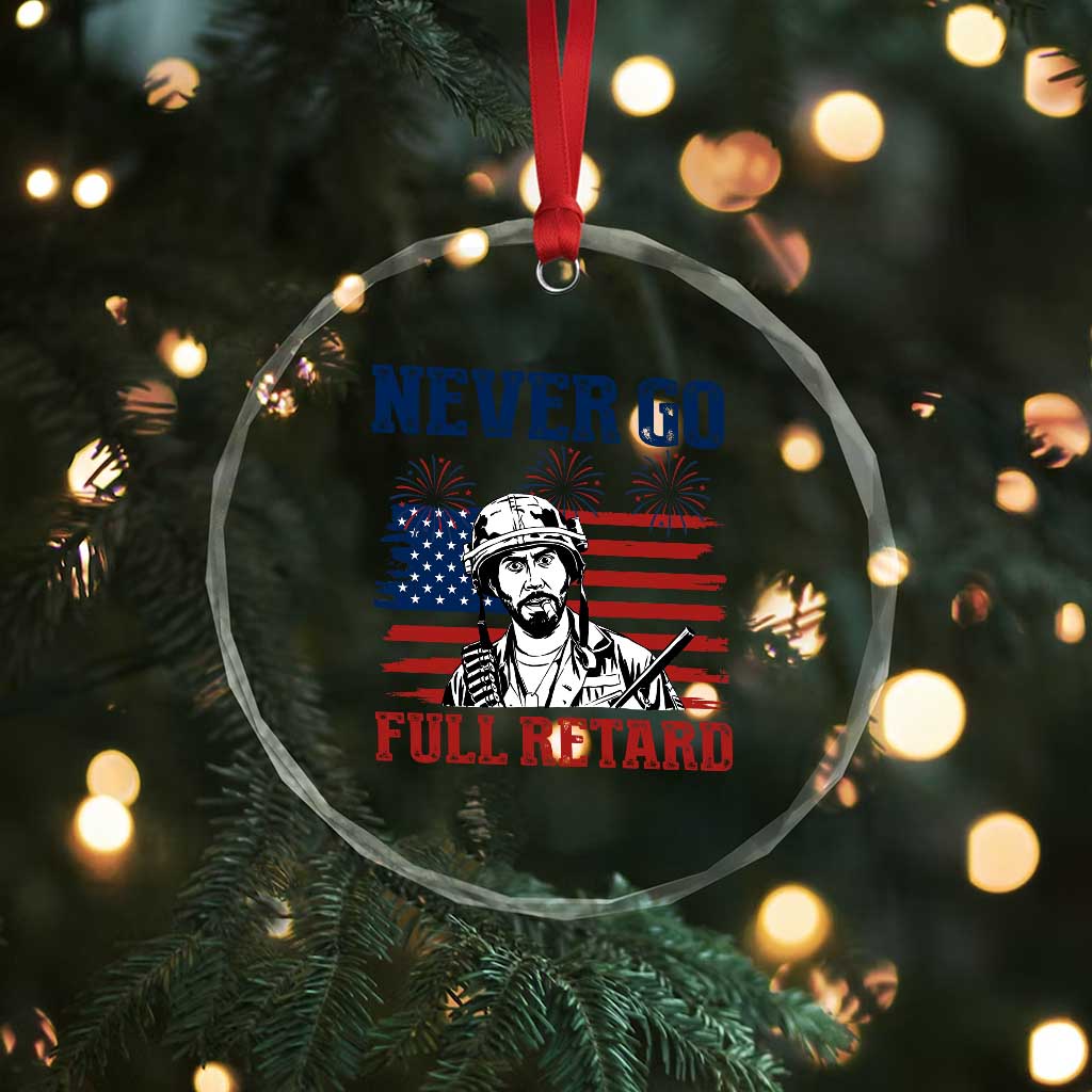 Never Go Full Retard Funny 4th of July Soldier Quote Crystal Glass Ornament Patriotic American Flag Fireworks Dark Humor