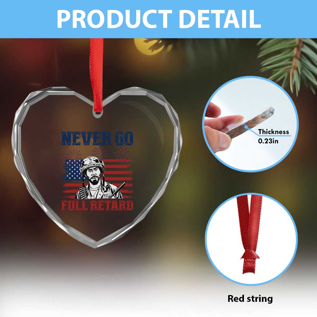 Never Go Full Retard Funny 4th of July Soldier Quote Heart Crystal Glass Ornament Patriotic American Flag Fireworks Dark Humor