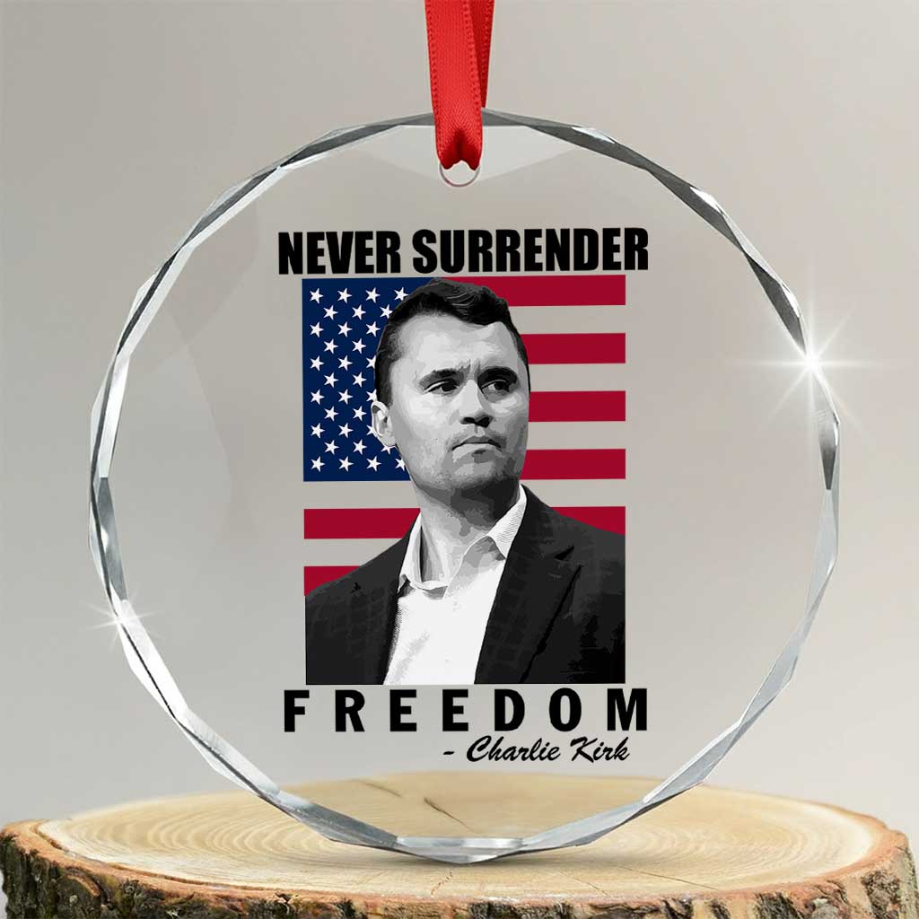 Never Surrender Freedom Crystal Glass Ornament Patriotic Charlie Kirk Tribute American Flag TS02 Transparent Glass 3'' Circle Print Your Wear