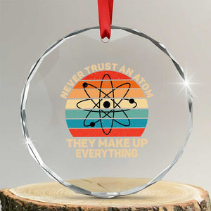 Never Trust An Atom They Make Up Everything Crystal Glass Ornament Funny Science TS14 Transparent Glass 3'' Circle Print Your Wear
