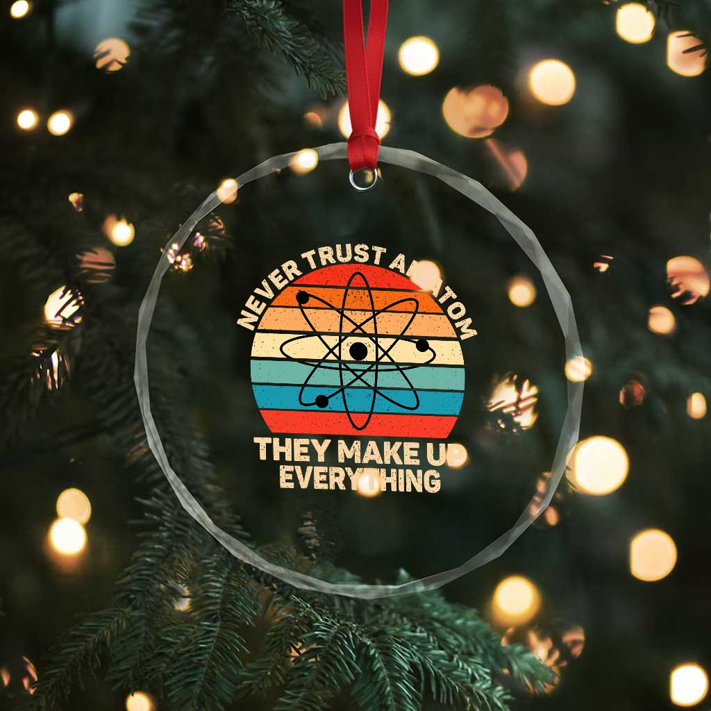 Never Trust An Atom They Make Up Everything Crystal Glass Ornament Funny Science TS14 Print Your Wear