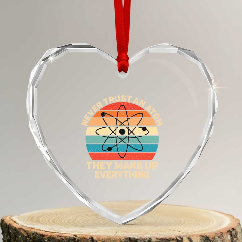 Never Trust An Atom They Make Up Everything Heart Crystal Glass Ornament Funny Science TS14 Transparent Glass 3'' Heart Print Your Wear