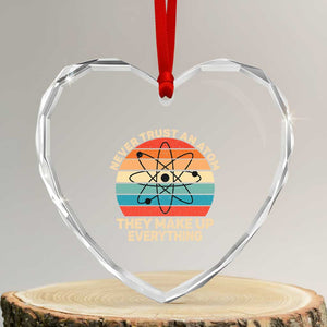 Never Trust An Atom They Make Up Everything Heart Crystal Glass Ornament Funny Science TS14 Transparent Glass 3'' Heart Print Your Wear