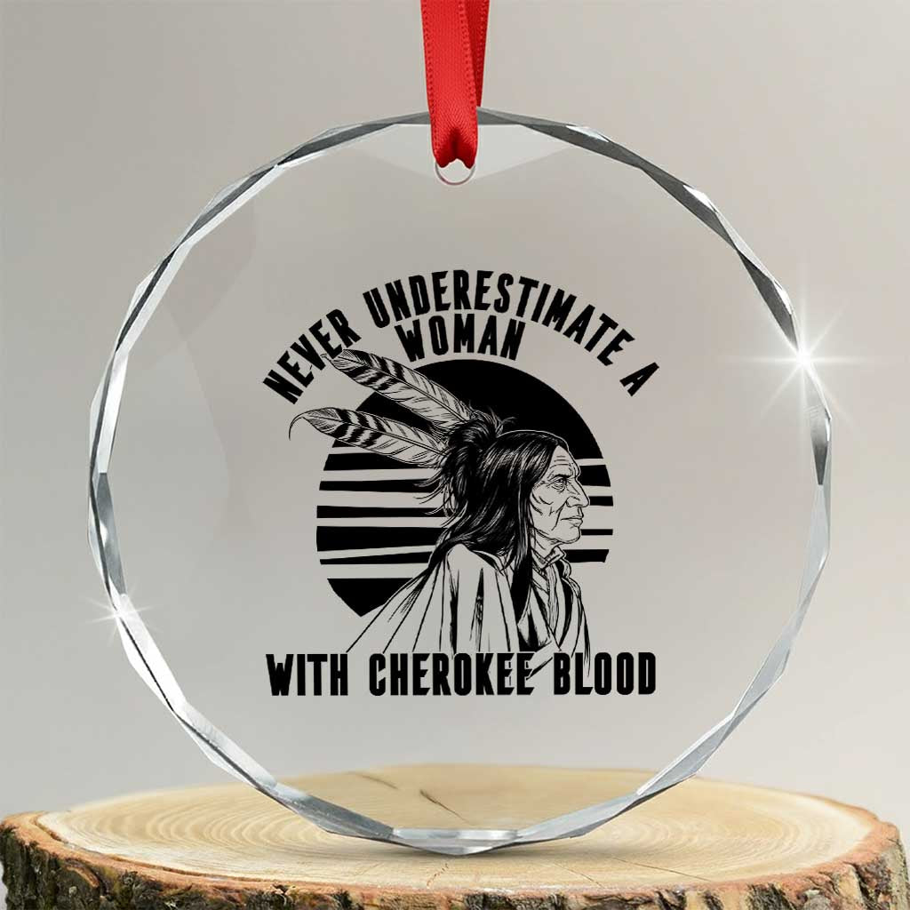 Never Underestimate A Woman With Cherokee Blood Crystal Glass Ornament Native American Heritage Gift TS12 Transparent Glass 3'' Circle Print Your Wear