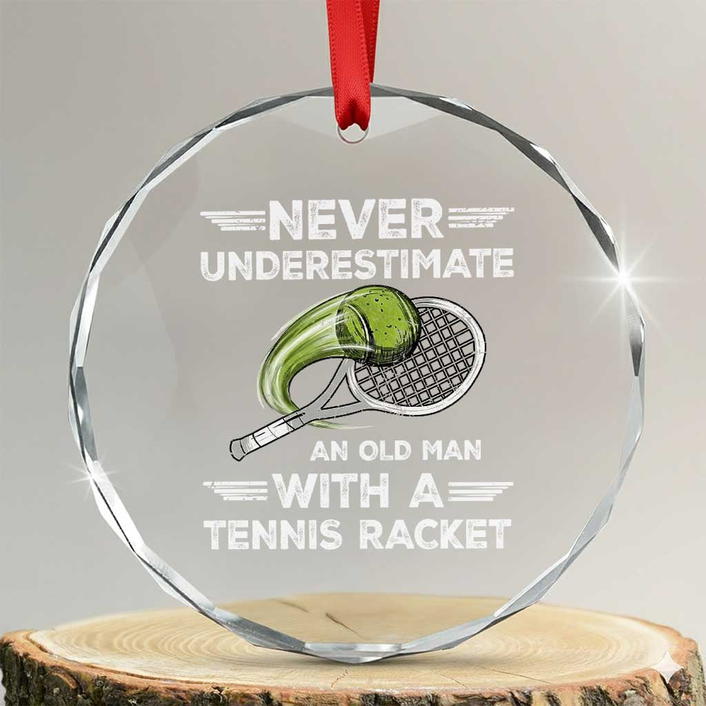 Never Underestimate An Old Man With A Tennis Racket Crystal Glass Ornament Funny Tennis Fan TS12 Transparent Glass 3'' Circle Print Your Wear