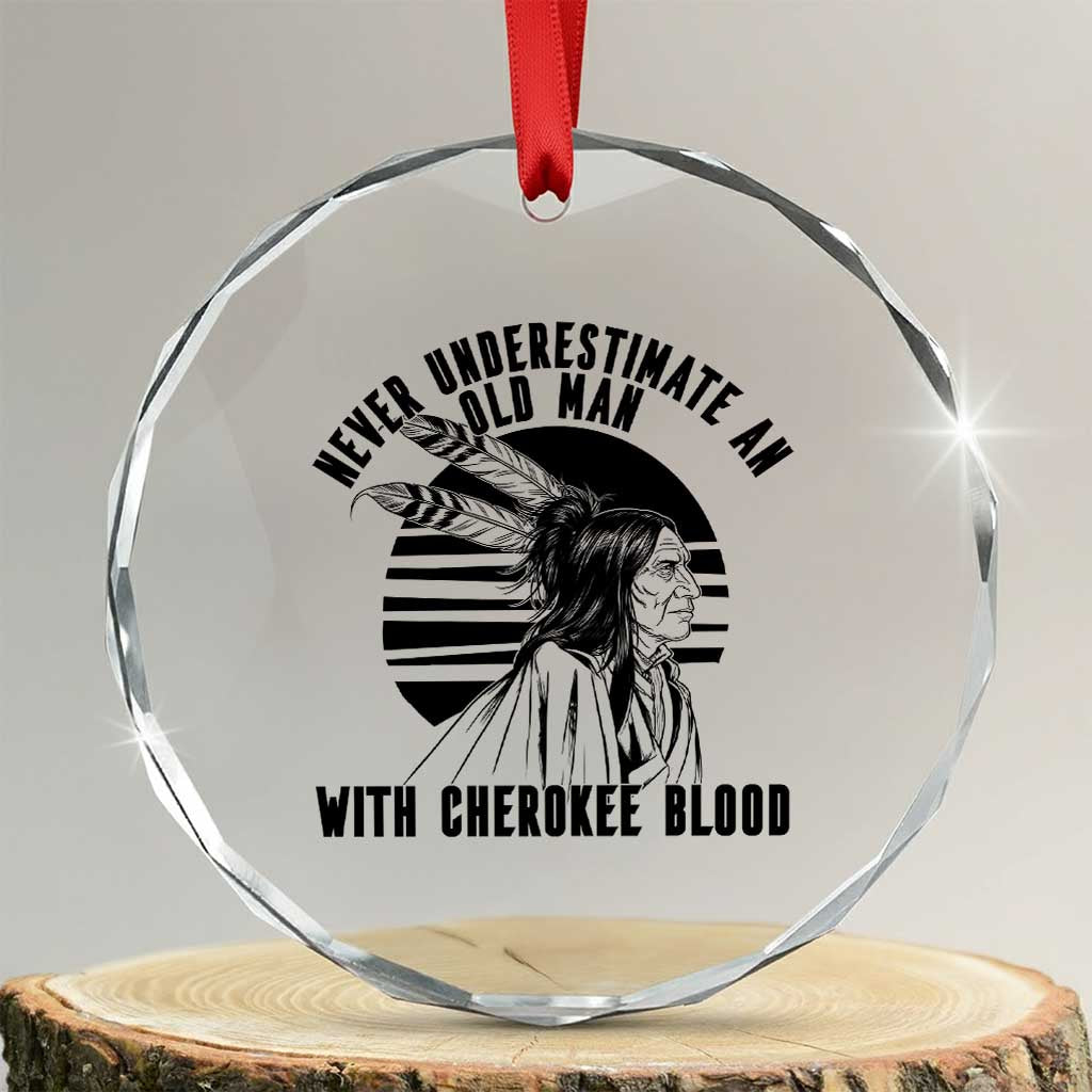Never Underestimate An Old Man With Cherokee Blood Crystal Glass Ornament Native American Heritage Gift TS12 Transparent Glass 3'' Circle Print Your Wear