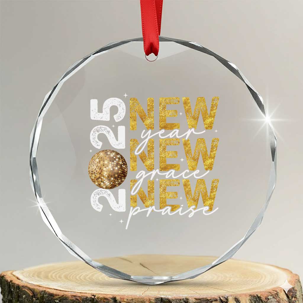 New Year New Grace New Praise 2025 Crystal Glass Ornament TS11 Transparent Glass 3'' Circle Print Your Wear