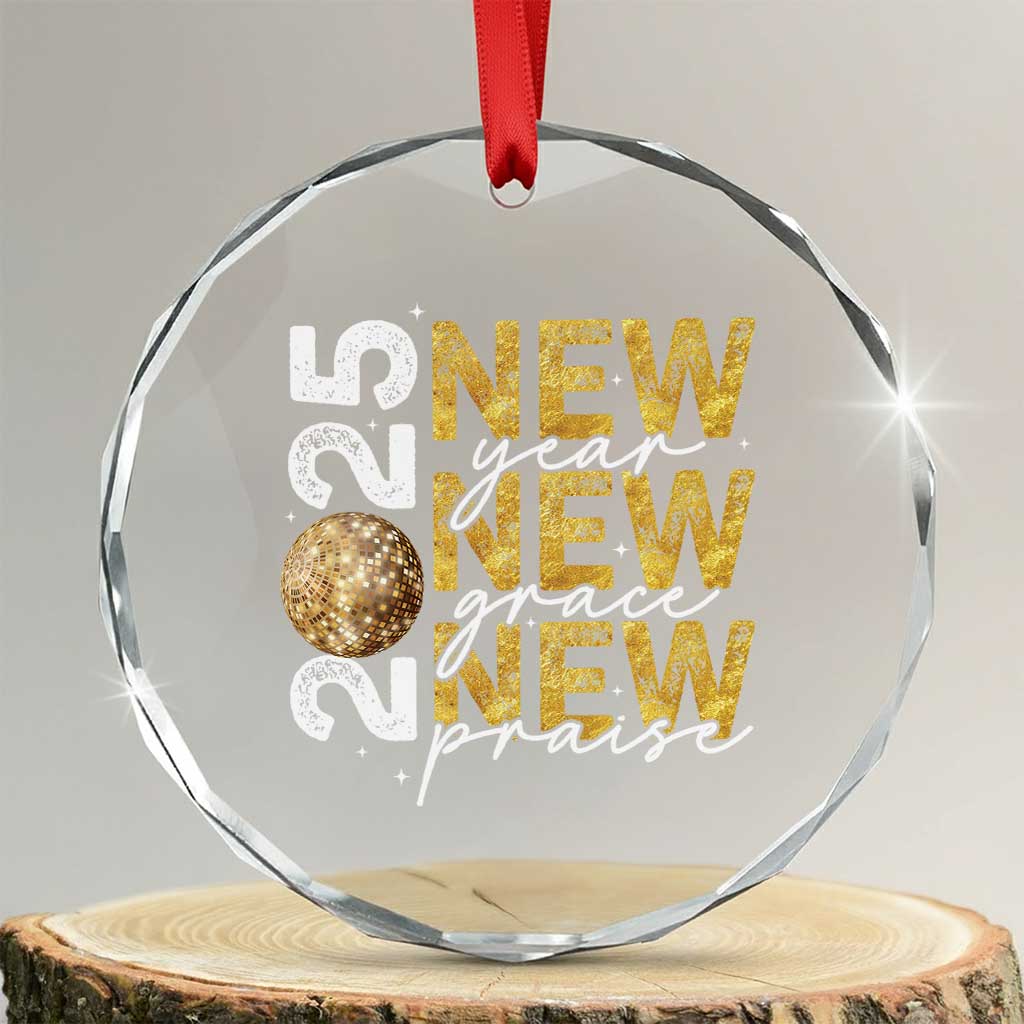 New Year New Grace New Praise 2025 Crystal Glass Ornament TS11 Transparent Glass 3'' Circle Print Your Wear