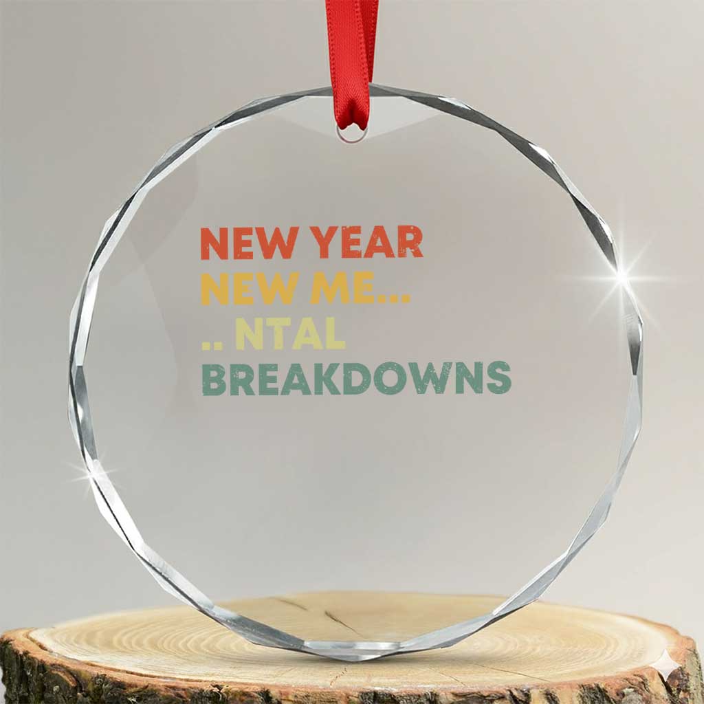 New Year New Me Mental Breakdowns Crystal Glass Ornament Funny New Year Party TS11 Transparent Glass 3'' Circle Print Your Wear