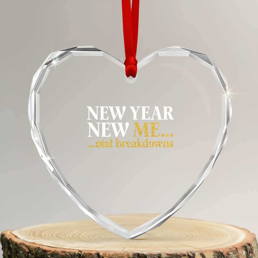 New Year New Me Mental Breakdowns Heart Crystal Glass Ornament Funny New Year Party Faux Glitter TS11 Transparent Glass 3'' Heart Print Your Wear