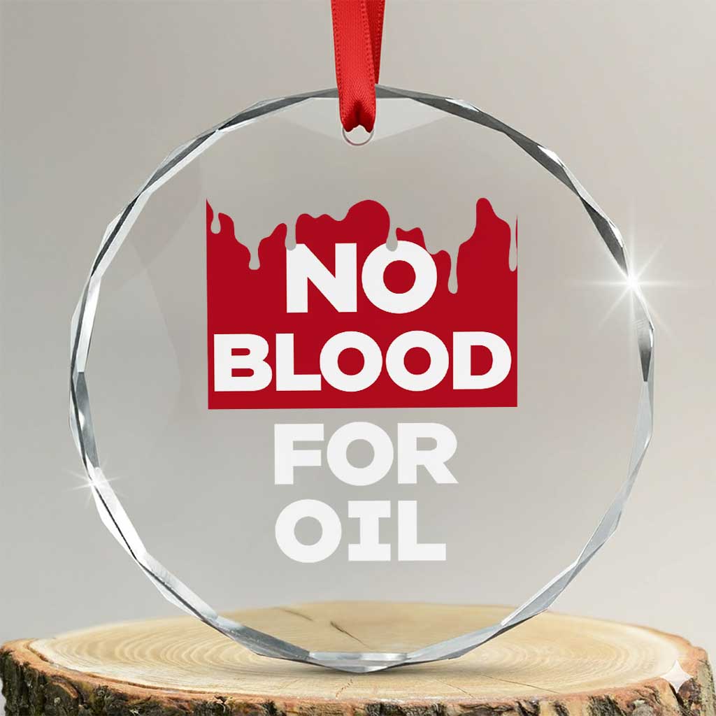No Blood for Oil Crystal Glass Ornament Anti-War Resource Exploitation TS02 Transparent Glass 3'' Circle Print Your Wear