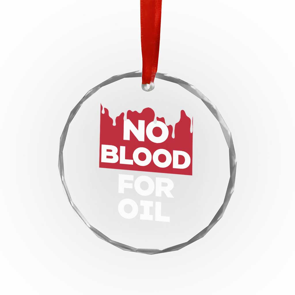 No Blood for Oil Crystal Glass Ornament Anti-War Resource Exploitation TS02 Print Your Wear