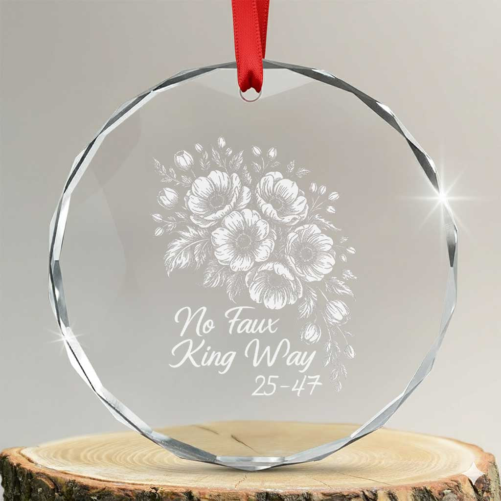 No Faux King Way 25 47 Crystal Glass Ornament Floral Bouquet Resist Authoritarian 25th Amendment TS02 Transparent Glass 3'' Circle Print Your Wear