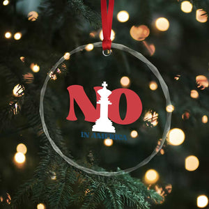 No Kings In America Chess Crystal Glass Ornament White King TS02 Print Your Wear