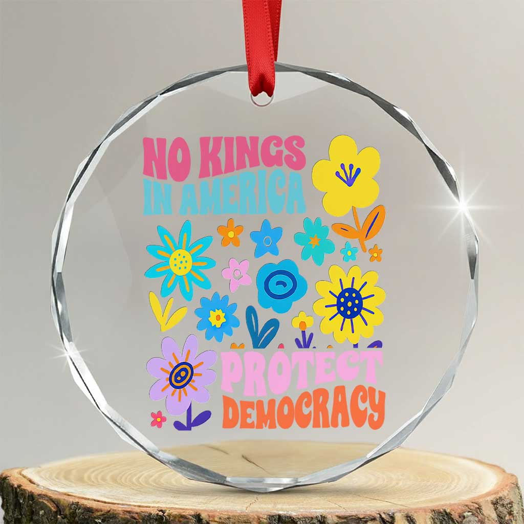 No Kings in America Protect Democracy Crystal Glass Ornament Colorful Flowers Patriotic Feminists TS02 Transparent Glass 3'' Circle Print Your Wear