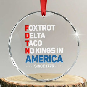 No Kings in America Since 1776 Crystal Glass Ornament Foxtrot Delta Taco Funny Patriotic Military Alphabet TS02 Transparent Glass 3'' Circle Print Your Wear