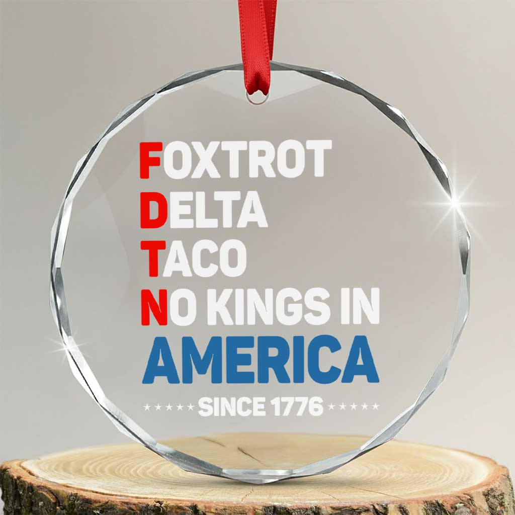 No Kings in America Since 1776 Crystal Glass Ornament Foxtrot Delta Taco Funny Patriotic Military Alphabet TS02 Transparent Glass 3'' Circle Print Your Wear