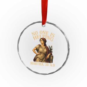 No One is Helping Martha 30 AD Funny Christian Crystal Glass Ornament