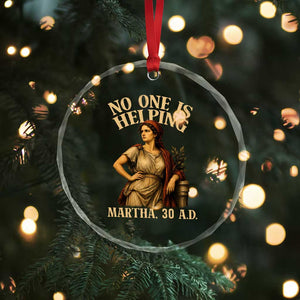 No One is Helping Martha 30 AD Funny Christian Crystal Glass Ornament