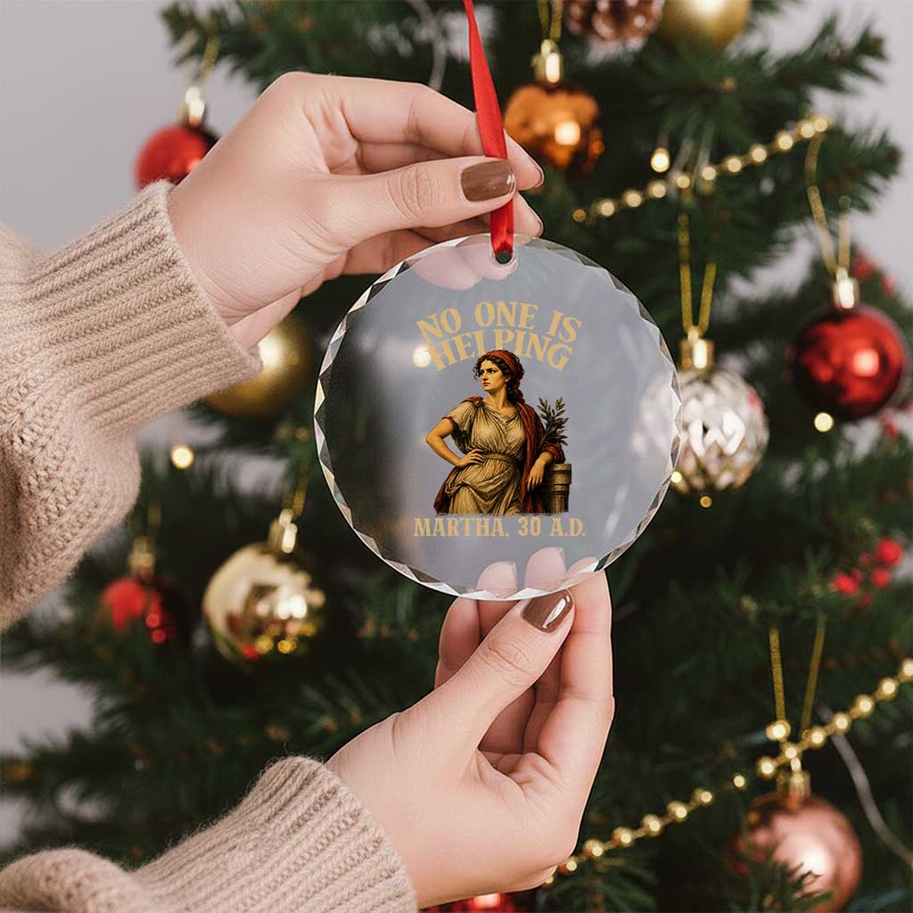 No One is Helping Martha 30 AD Funny Christian Crystal Glass Ornament