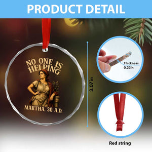 No One is Helping Martha 30 AD Funny Christian Crystal Glass Ornament