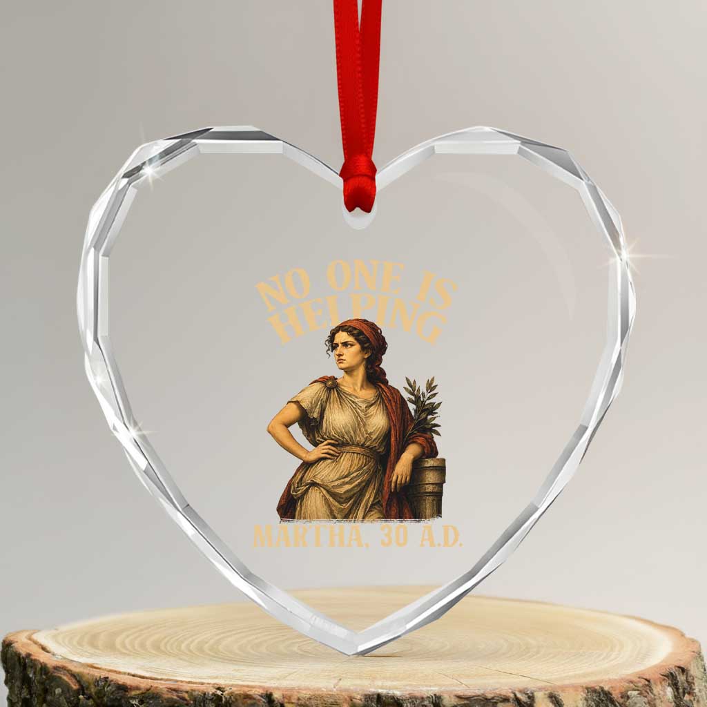 No One is Helping Martha 30 AD Funny Christian Heart Crystal Glass Ornament