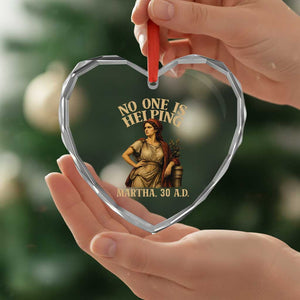 No One is Helping Martha 30 AD Funny Christian Heart Crystal Glass Ornament
