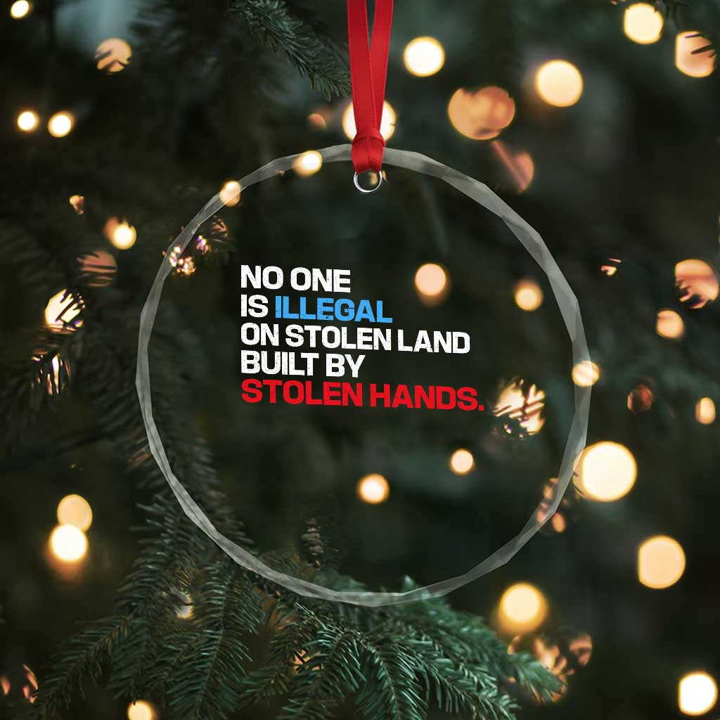 No One Is Illegal On Stolen Land Crystal Glass Ornament Built by Stolen Hands TS10 Print Your Wear