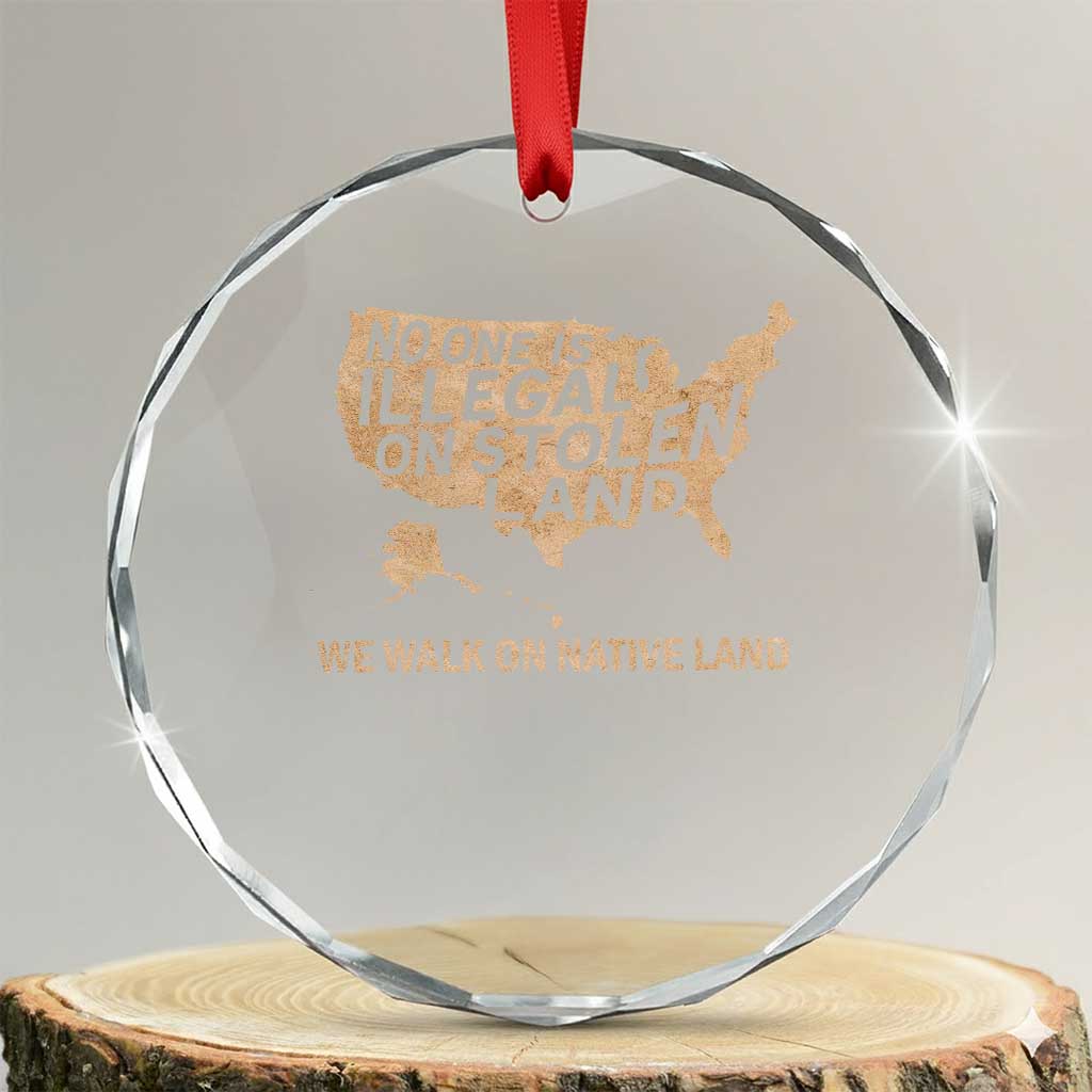 No One Is Illegal On Stolen Land Crystal Glass Ornament We Walk On Native Land Vintage American Map - Print Your Wear