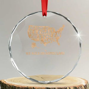 No One Is Illegal On Stolen Land Crystal Glass Ornament We Walk On Native Land Vintage American Map - Print Your Wear