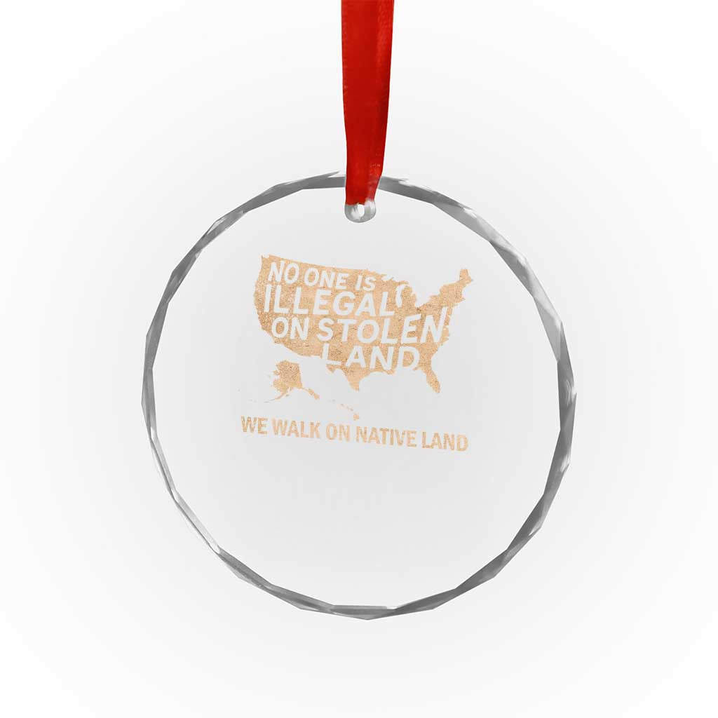 No One Is Illegal On Stolen Land Crystal Glass Ornament We Walk On Native Land Vintage American Map TS11 Print Your Wear