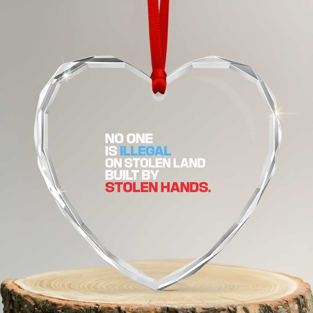 No One Is Illegal On Stolen Land Heart Crystal Glass Ornament Built by Stolen Hands TS10 Transparent Glass 3'' Heart Print Your Wear