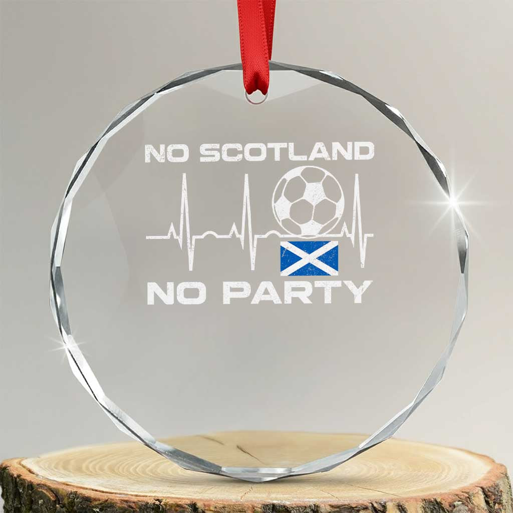 No Scotland No Party Crystal Glass Ornament Scotland Football Proud Scottish Fan TS11 Transparent Glass 3'' Circle Print Your Wear