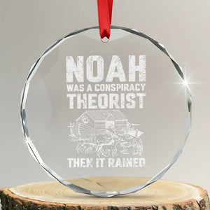 Noah Was a Conspiracy Theorist Crystal Glass Ornament Then It Rained Funny Biblical Ark Humor TS02 Transparent Glass 3'' Circle Print Your Wear