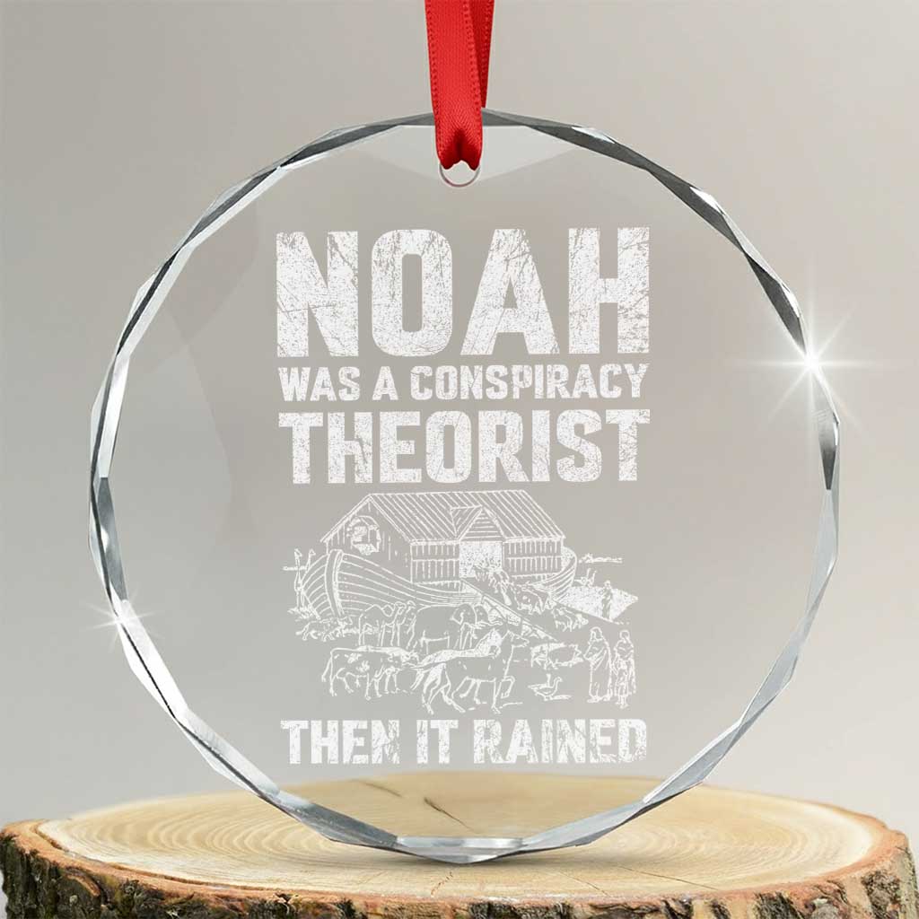 Noah Was a Conspiracy Theorist Crystal Glass Ornament Then It Rained Funny Biblical Ark Humor - Print Your Wear