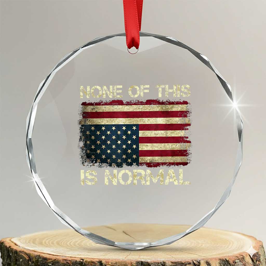 None of This Is Normal Crystal Glass Ornament Retro Upside Down American Flag TS10 Transparent Glass 3'' Circle Print Your Wear