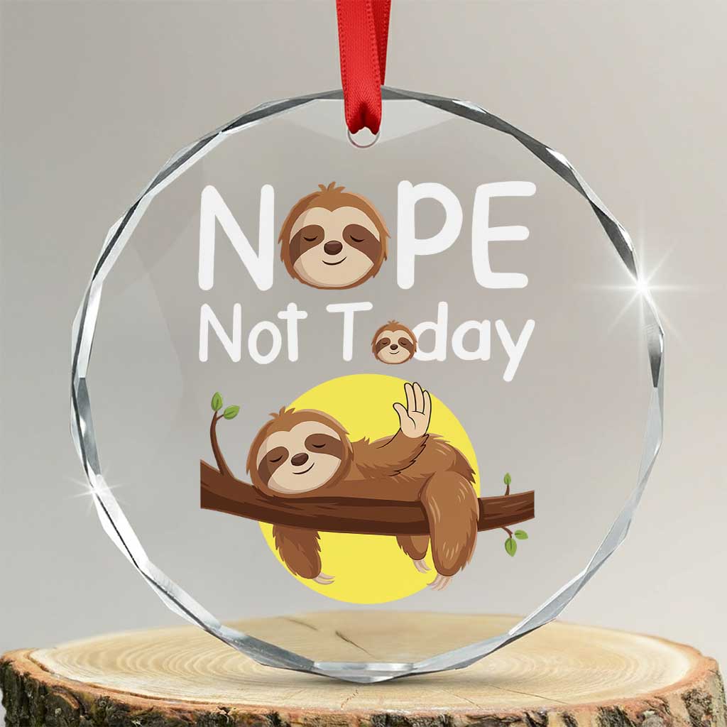 Nope Not Today Crystal Glass Ornament Funny Sloth Lover Gift TS12 Transparent Glass 3'' Circle Print Your Wear