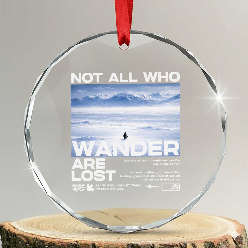 Not All Those Who Wander Are Lost Nihilist Penguin Crystal Glass Ornament Existential Deep Emotional Meme Deep Thinkers TS02 Transparent Glass 3'' Circle Print Your Wear