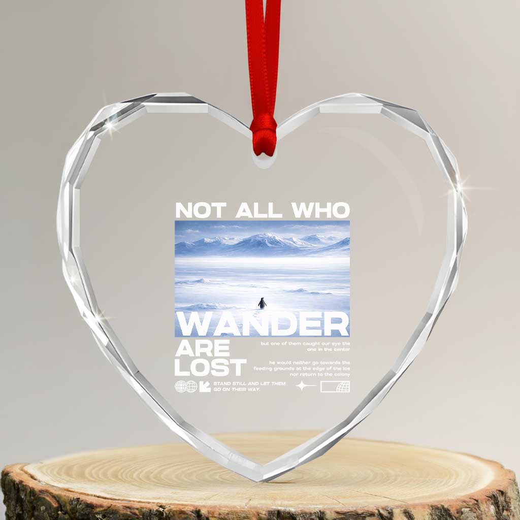 Not All Those Who Wander Are Lost Nihilist Penguin Heart Crystal Glass Ornament Existential Deep Emotional Meme Deep Thinkers TS02 Transparent Glass 3'' Heart Print Your Wear