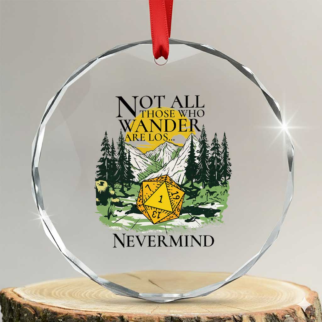 Not All Those Who Wander Are Lost RPG Gamers Crystal Glass Ornament Funny Dice Nevermind Adventurers TS02 Transparent Glass 3'' Circle Print Your Wear