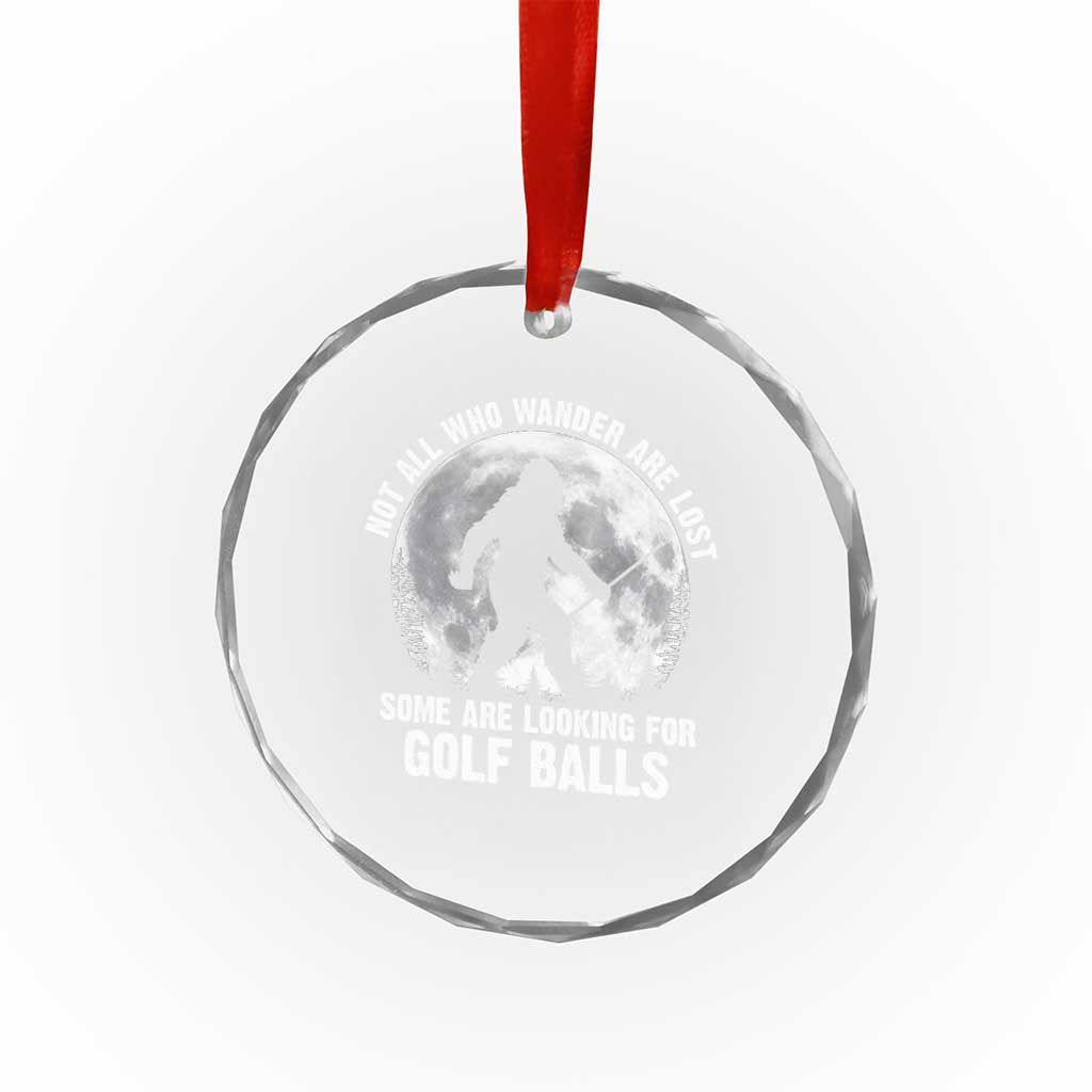Not All Who Wander Are Lost Bigfoot Looking For Golf Balls Crystal Glass Ornament Vintage Golfs Lover Sasquatch Golfing Full Moon TS10 Print Your Wear