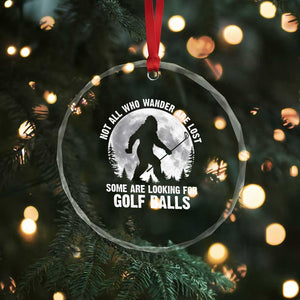 Not All Who Wander Are Lost Bigfoot Looking For Golf Balls Crystal Glass Ornament Vintage Golfs Lover Sasquatch Golfing Full Moon TS10 Print Your Wear