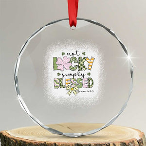 Not Lucky Simply Blessed Crystal Glass Ornament Blessed Christian Shamrocks St Patricks Day TS11 Transparent Glass 3'' Circle Print Your Wear