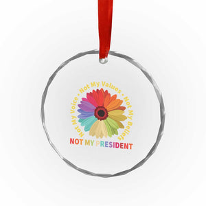 Not My President Not My Voice Not My Values Not My Beliefs Crystal Glass Ornament Multicolored Flowers - Print Your Wear