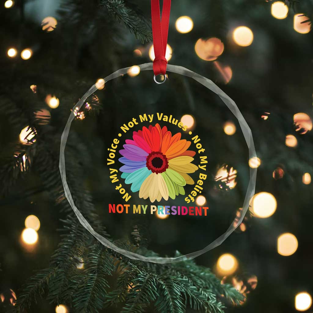 Not My President Not My Voice Not My Values Not My Beliefs Crystal Glass Ornament Multicolored Flowers TS11 Print Your Wear