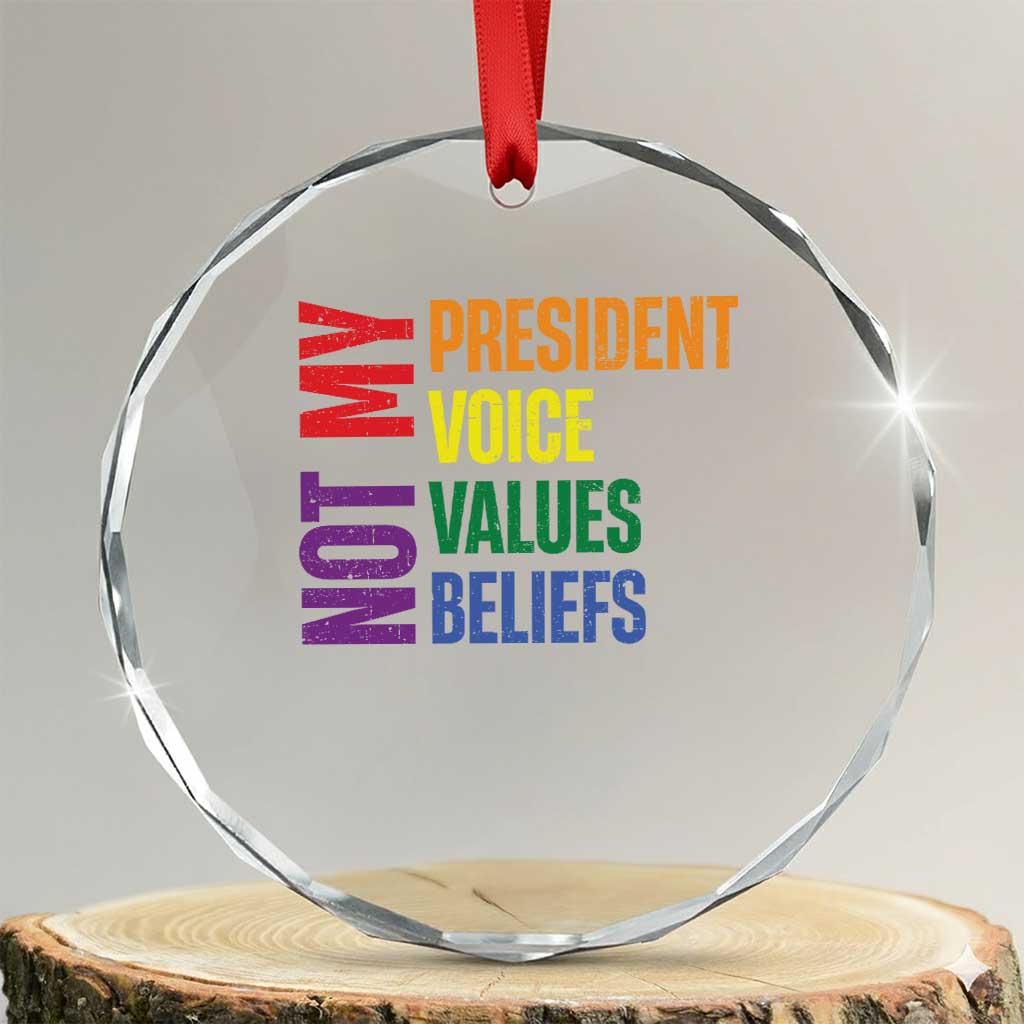 Not My President Not My Voice Not My Values Not My Beliefs Crystal Glass Ornament Vintage Rainbow Text TS11 Transparent Glass 3'' Circle Print Your Wear