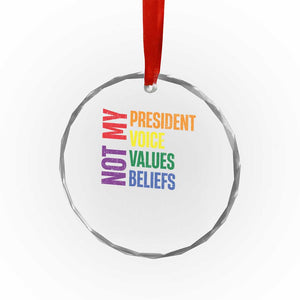 Not My President Not My Voice Not My Values Not My Beliefs Crystal Glass Ornament Vintage Rainbow Text - Print Your Wear