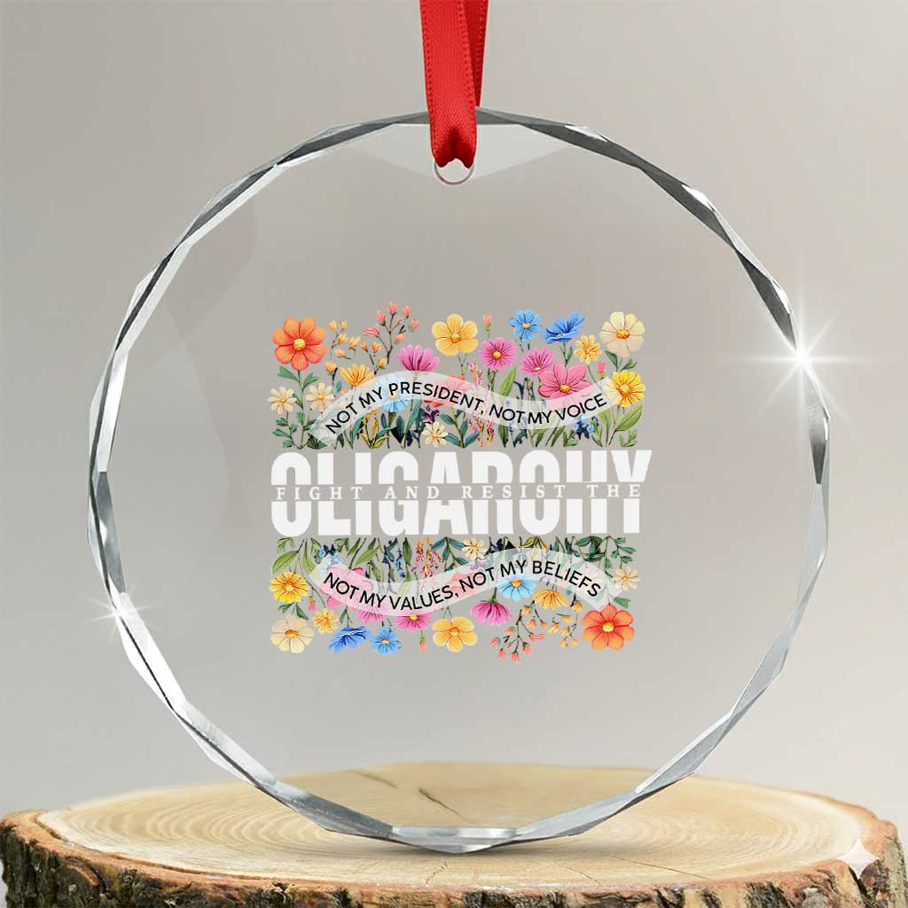 Not My President Subtle Floral Crystal Glass Ornament Not My Voice Values Beliefs TS02 Transparent Glass 3'' Circle Print Your Wear