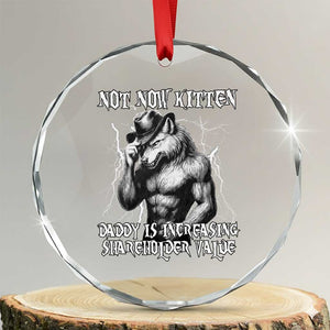 Not Now Kitten Daddy Increasing Shareholder Value Crystal Glass Ornament Funny Alpha Wolf Meme TS14 Transparent Glass 3'' Circle Print Your Wear