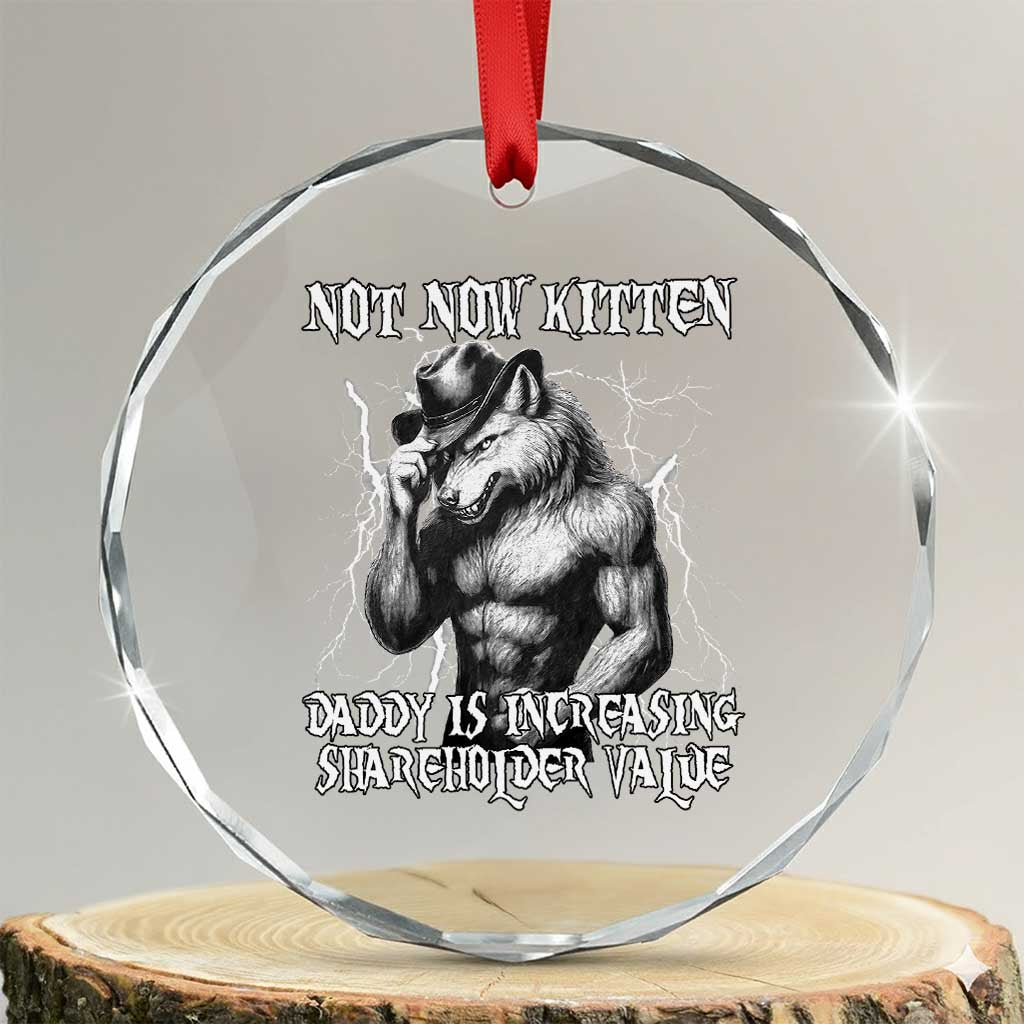 Not Now Kitten Daddy Increasing Shareholder Value Crystal Glass Ornament Funny Alpha Wolf Meme TS14 Transparent Glass 3'' Circle Print Your Wear